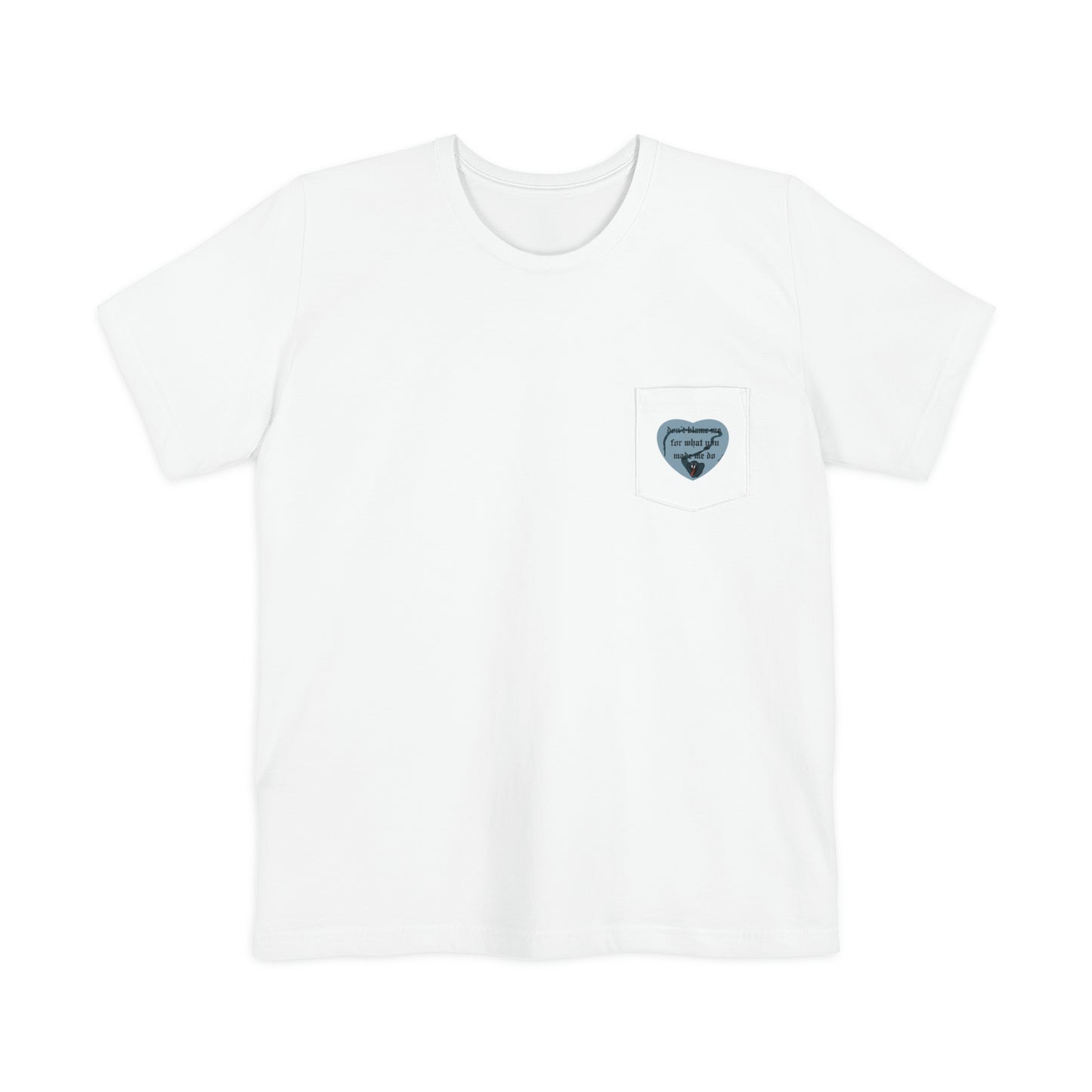 Don't Blame Me for What You Made Me Do Unisex Pocket T-shirt