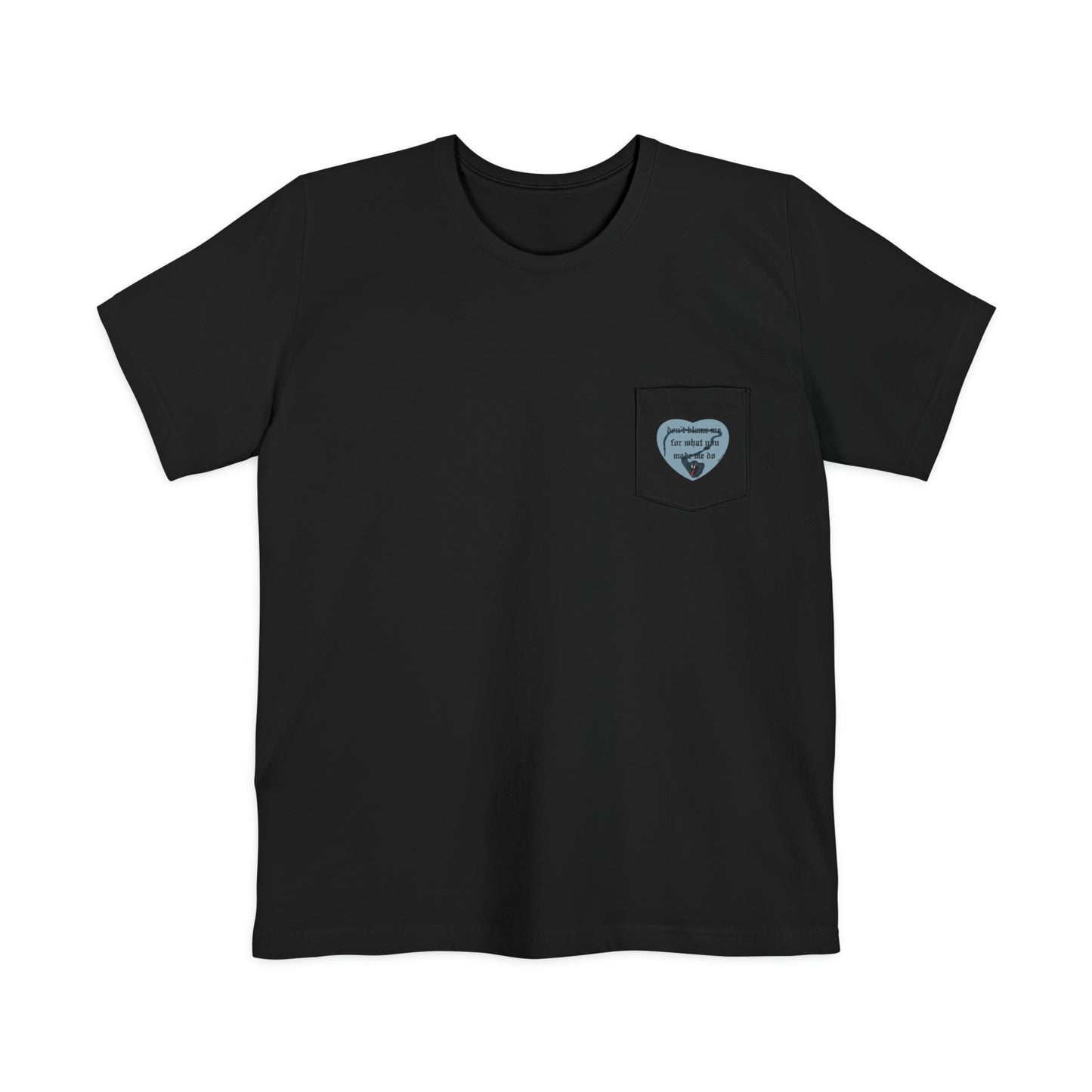 Don't Blame Me for What You Made Me Do Unisex Pocket T-shirt