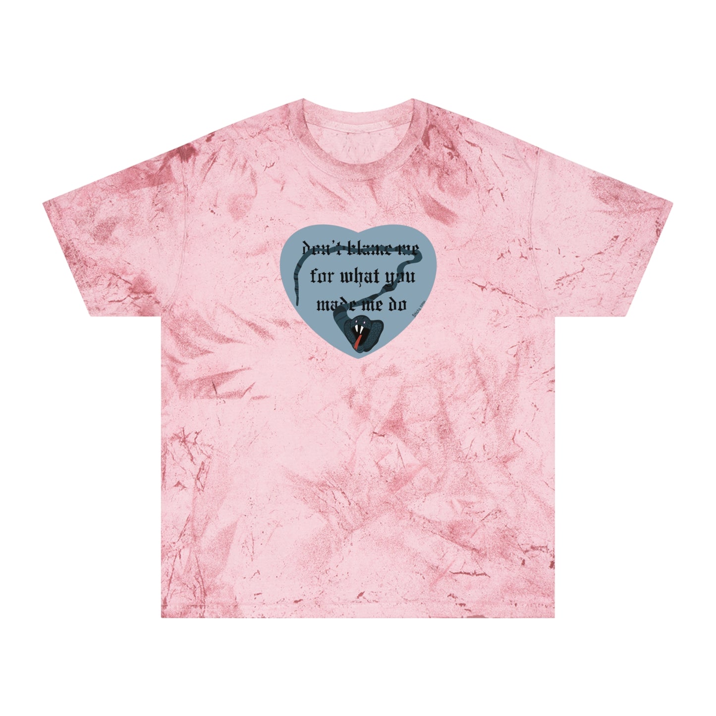 Don't Blame Me for What You Made Me Do Unisex Color Blast T-Shirt