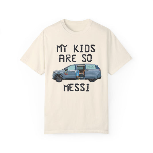 "My kids are so Messi" Soccer Mom/Dad Shirt -- Unisex, Comfort Colors TShirt