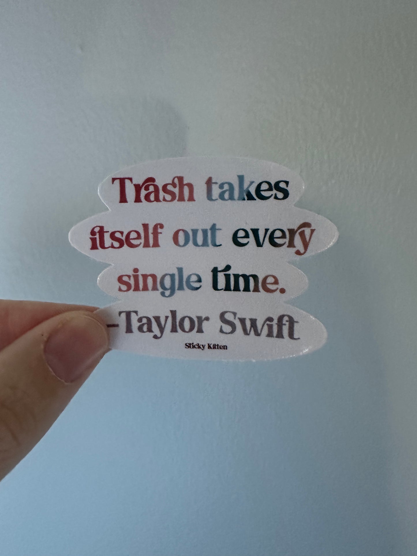Trash Takes Itself Out Every Single Time -- Taylor Swift Sticker