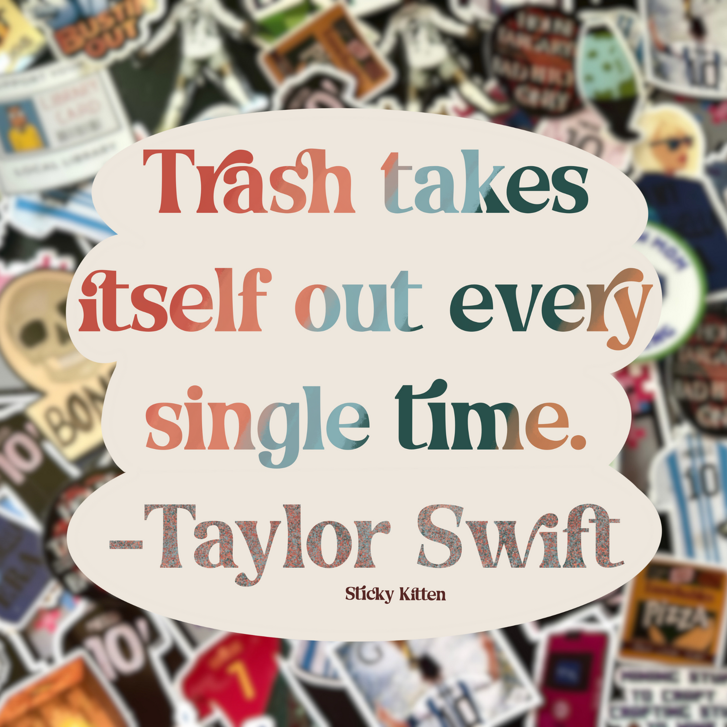Trash Takes Itself Out Every Single Time -- Taylor Swift Sticker